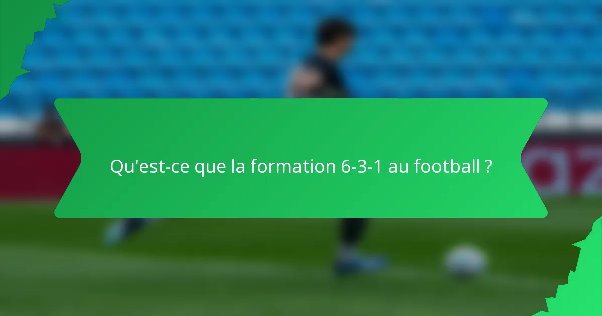 Qu'est-ce que la formation 6-3-1 au football ?